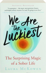 WE ARE THE LUCKIEST: The Surprising Magic of a Sober Life cover
