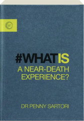 WHAT IS A NEAR-DEATH EXPERIENCE? cover