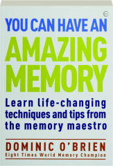 YOU CAN HAVE AN AMAZING MEMORY: Learn Life-Changing Techniques and Tips from the Memory Maestro cover