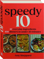 SPEEDY 10: 10 Everyday Ingredients 100 Dinners in Under 30 Minutes cover