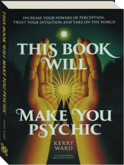 THIS BOOK WILL MAKE YOU PSYCHIC: Increase Your Powers of Perception, Trust Your Intuition and Take on the World cover