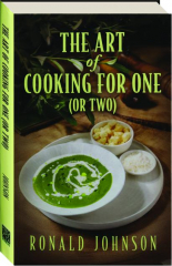 THE ART OF COOKING FOR ONE (OR TWO) cover