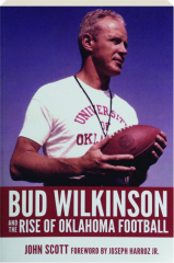 BUD WILKINSON AND THE RISE OF OKLAHOMA FOOTBALL cover