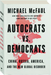 AUTOCRATS VS DEMOCRATS: China, Russia, America, and the New Global Disorder cover