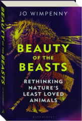 BEAUTY OF THE BEASTS: Rethinking Nature's Least Loved Animals cover