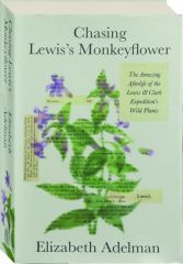 CHASING LEWIS'S MONKEYFLOWER: The Amazing Afterlife of the Lewis & Clark Expedition's Wild Plants