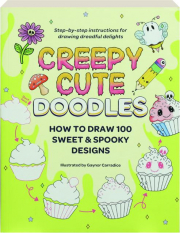 CREEPY CUTE DOODLES: How to Draw 100 Sweet & Spooky Designs