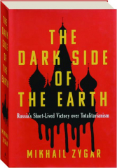 THE DARK SIDE OF THE EARTH: Russia's Short-Lived Victory over Totalitarianism