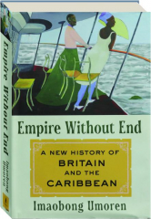 EMPIRE WITHOUT END: A New History of Britain and the Caribbean cover