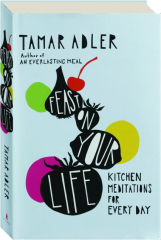 FEAST ON YOUR LIFE: Kitchen Meditations for Every Day cover