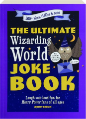 THE ULTIMATE WIZARDING WORLD JOKE BOOK: Laugh-Out-Loud Fun for <I>Harry Potter</I> Fans of All Ages