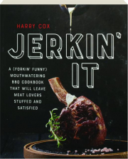 JERKIN' IT: A (Forkin' Funny) Mouthwatering BBQ Cookbook That Will Leave Meat Lovers Stuffed and Satisfied