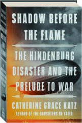 SHADOW BEFORE THE FLAME: The Hindenburg Disaster and the Prelude to War