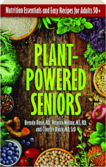 PLANT-POWERED SENIORS: Nutrition Essentials and Easy Recipes for Adults 50+