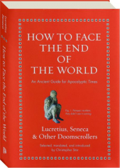 HOW TO FACE THE END OF THE WORLD: An Ancient Guide for Apocalyptic Times