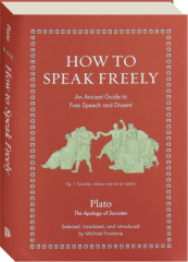 HOW TO SPEAK FREELY: An Ancient Guide to Free Speech and Dissent