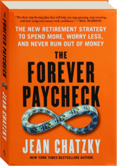 THE FOREVER PAYCHECK: The New Retirement Strategy to Spend More, Worry Less, and Never Run Out of Money