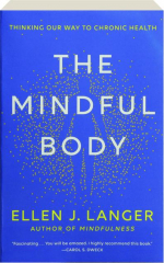 THE MINDFUL BODY: Thinking our Way to Chronic Health cover