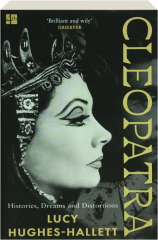 CLEOPATRA: Histories, Dreams and Distortions