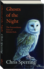 GHOSTS OF THE NIGHT: The Extraordinary Lives of British Owls cover