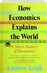 HOW ECONOMICS EXPLAINS THE WORLD: A Short History of Humanity cover