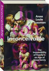 INCONCEIVABLE: The Impossibility of Family in the Age of Uncertainty