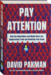 PAY ATTENTION: How Algorithms and Media Wars Are Suppressing Truth and Rewiring Your Brain cover