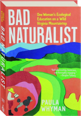 BAD NATURALIST: One Woman's Ecological Education on a Wild Virginia Mountaintop