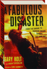 A FABULOUS DISASTER: From the Garage to Madison Square Garden, the Hard Way cover