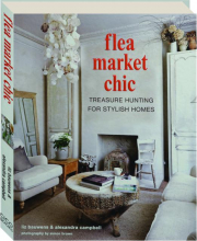 FLEA MARKET CHIC: Treasure Hunting for Stylish Homes