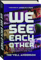 WE SEE EACH OTHER: A Black, Trans Journey Through TV and Film