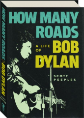 HOW MANY ROADS: A life of Bob Dylan