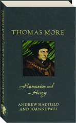 THOMAS MORE: Humanism and Heresy