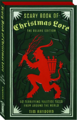 SCARY BOOK OF CHRISTMAS LORE: 50 Terrifying Yuletide Tales from Around the World cover