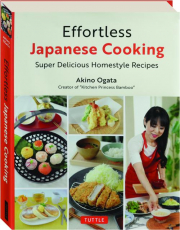 EFFORTLESS JAPANESE COOKING: Super Delicious Homestyle Recipes cover