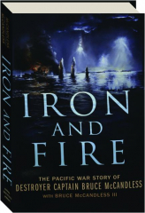 IRON AND FIRE: The Pacific War Story of Destroyer Captain Bruce McCandless