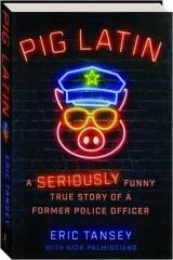 PIG LATIN: A Seriously Funny True Story of a Former Police Officer
