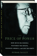 THE PRICE OF POWER: How Mitch McConnell Mastered the Senate, Changed America, and Lost His Party