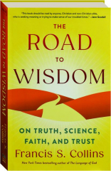ROAD TO WISDOM: On Truth, Science, Faith, and Trust