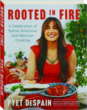 ROOTED IN FIRE: A Celebration of Native American and Mexican Cooking