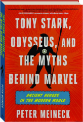 TONY STARK, ODYSSEUS, AND THE MYTHS BEHIND MARVEL: Ancient Heroes in the Modern World