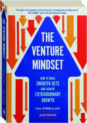 THE VENTURE MINDSET: How to Make Smarter Bets and Achieve Extraordinary Growth