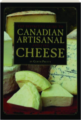 THE DEFINITIVE GUIDE TO CANADIAN ARTISANAL AND FINE CHEESE cover
