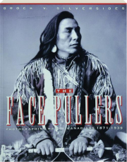 THE FACE PULLERS: Photographing Native Canadians, 1871-1939