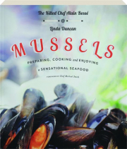 MUSSELS: Preparing, Cooking and Enjoying a Sensational Seafood