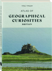 ATLAS OF GEOGRAPHICAL CURIOSITIES: Britain