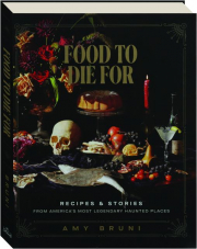 FOOD TO DIE FOR: Recipes & Stories from America's Most Legendary Haunted Places cover