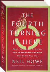 THE FOURTH TURNING IS HERE: What the Seasons of History Tell Us About How and When this Crisis Will End cover