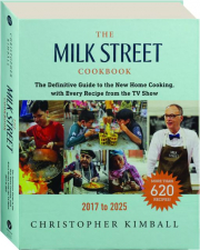 THE MILK STREET COOKBOOK, 2017-2025: The Definitive Guide to the New Home Cooking, with Every Recipe from the TV Show