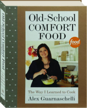 OLD-SCHOOL COMFORT FOOD: The Way I Learned to Cook cover